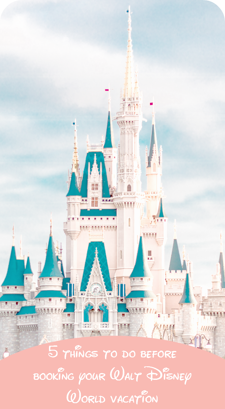 5 Things to do before booking your Walt Disney World Vacation